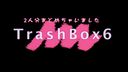 Trash-Box 6 Akane 18 years old Eri 20 years old (48 min.)